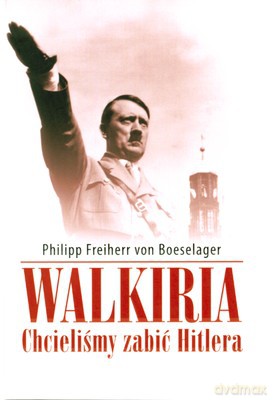 Walkiria Chcieliśmy Zabić Hitlera (twarda) - Philipp Freiherr Von Boeselager [KSIĄŻKA]