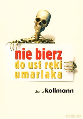 Nie Bierz Do Ust Ręki Umarlaka - Dana Kollmann [KSIĄŻKA]