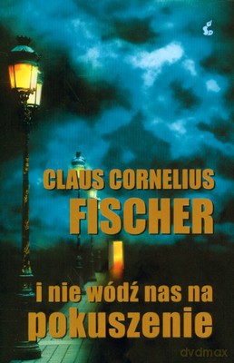 I Nie Wódź Nas Na Pokuszenie - Claus Cornelius Fischer [KSIĄŻKA]
