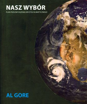 Nasz Wybór Plan Przezwyciężenia Kryzysu Klimatycznego - Al Gore [KSIĄŻKA]