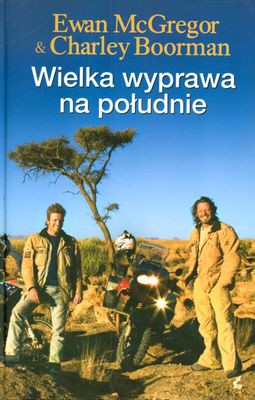 Wielka Wyprawa Na Południe (twarda) - Ewan Mcgregor, Charley Boorman [KSIĄŻKA]