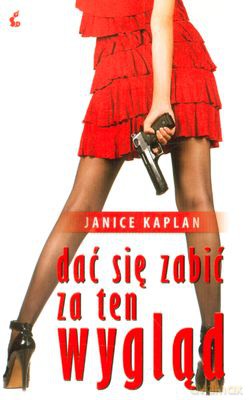 Dać Się Zabić Za Ten Wygląd - Janice Kaplan [KSIĄŻKA]