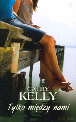 Tylko Między Nami Wyd. III - Cathy Kelly [KSIĄŻKA]