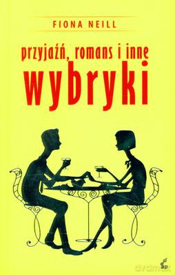 Przyjaźń Romans I Inne Wybryki - Fiona Neill [KSIĄŻKA]