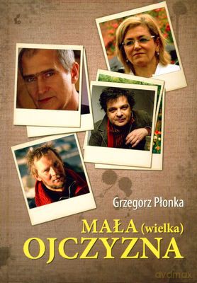 Mała Wielka Ojczyzna - Grzegorz Płonka [KSIĄŻKA]
