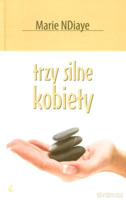 Trzy Silne Kobiety (twarda) - Marie Ndiaye [KSIĄŻKA]