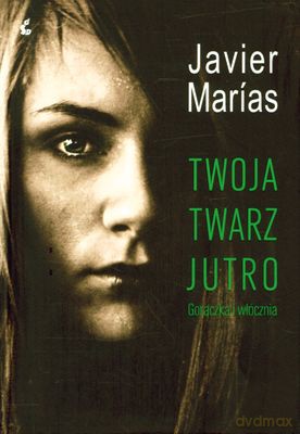 Twoja Twarz Jutro Gorączka I Włócznia - Javier Marias [KSIĄŻKA]
