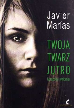 Twoja Twarz Jutro Gorączka I Włócznia - Javier Marias [KSIĄŻKA]