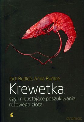 Krewetka Czyli Nieustające Poszukiwania Różowego Złota - Jack Rudloe, Anna Rudloe [KSIĄŻKA]