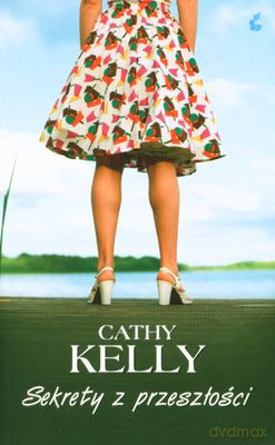 Sekrety Z Przeszłości - Cathy Kelly [KSIĄŻKA]