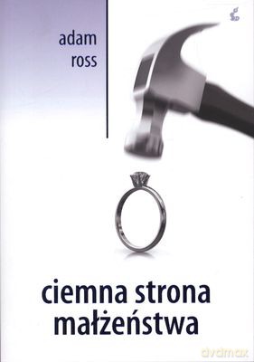 Ciemna Strona Małżeństwa - Adam Ross [KSIĄŻKA]