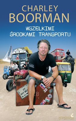 Wszelkimi Środkami Transportu (twarda) - Charley Boorman [KSIĄŻKA]