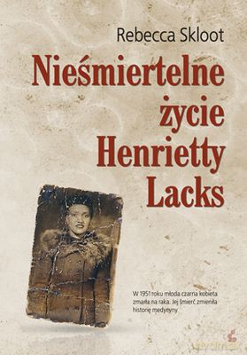 Nieśmiertelne Życie Henrietty Lacks (twarda) - Rebeca Skloot [KSIĄŻKA]