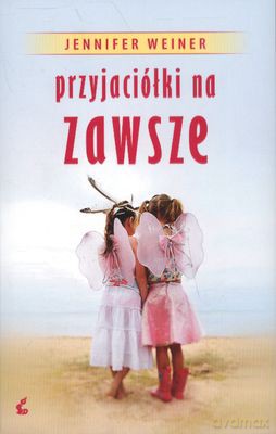 Przyjaciółki Na Zawsze - Jennifer Weiner [KSIĄŻKA]