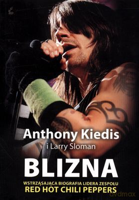 Blizna. Wstrząsająca biografia lidera zespołu Red Hot Chili Peppers - Anthony Kiedis, Larry Sloman [KSIĄŻKA]