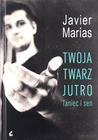 Twoja Twarz Jutro Taniec I Sen (twarda) - Javier Marias [KSIĄŻKA]