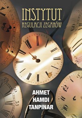Instytut Regulacji Zegarów (twarda) - Ahmet Hamdi Tanpinar [KSIĄŻKA]