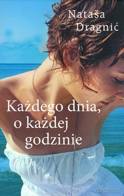 Każdego Dnia O Każdej Godzinie - Natasa Drgnić [KSIĄŻKA]