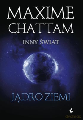 Jądro Ziemi Inny Świat - Maxime Chattam [KSIĄŻKA]