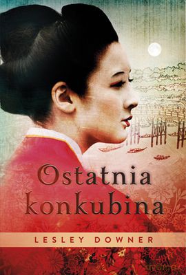 Ostatnia Konkubina - Lesley Downer [KSIĄŻKA]