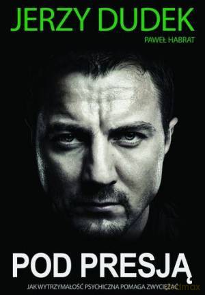 Pod Presją - Jerzy Dudek,Paweł Habrat [KSIĄŻKA]