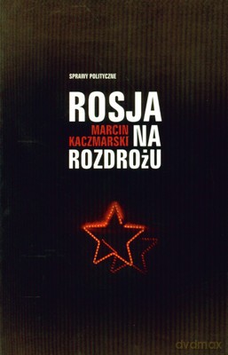 Rosja Na Rozdrożu - Marcin Kaczmarski [KSIĄŻKA]