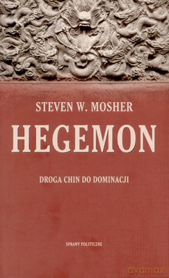 Hegemon Droga Chin Do Dominacji - Steven W.Mosher [KSIĄŻKA]