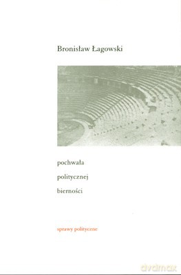 Pochwała Politycznej Bierności - Bronisław Łagowski [KSIĄŻKA]