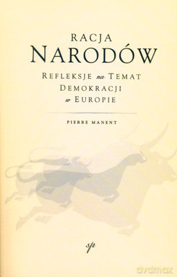 Racja Narodów Refleksje Na Temat Demokracji W Europie - Pierre Manent [KSIĄŻKA]