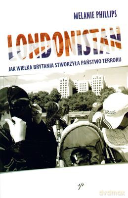 Londonistan Jak Wielka Brytania Stworzyła Państwo Terroru - Melania Phillips [KSIĄŻKA]