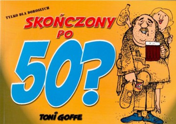 Skończony Po 50 - Toni Goffe [KSIĄŻKA]