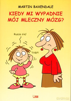 Kiedy Mi Wypadnie Mój Mleczny Mózg - Martin Baxendale [KSIĄŻKA]