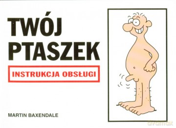 Twój Ptaszek Instrukcja Obsługi Wyd.2008 - Martin Baxendale [KSIĄŻKA]