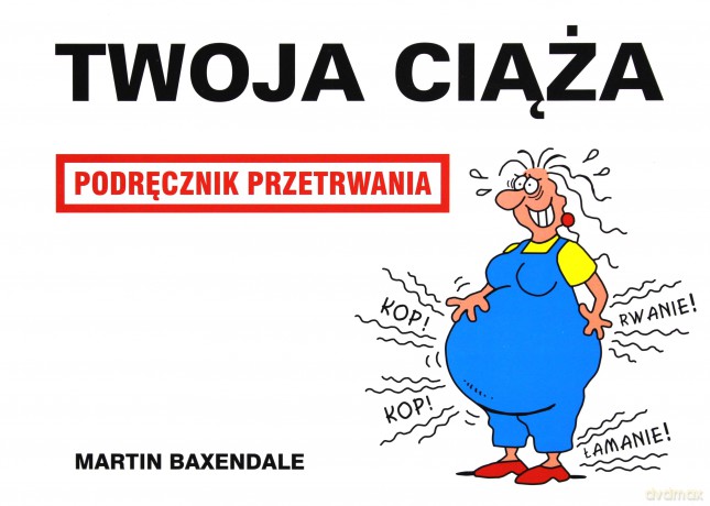 Twoja Ciąża Podręcznik Przetrwania Wyd.2008 - Martin Baxendale [KSIĄŻKA]