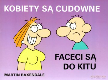 Kobiety Są Cudowne Faceci Są Do Kitu - Martin Baxendale [KSIĄŻKA]