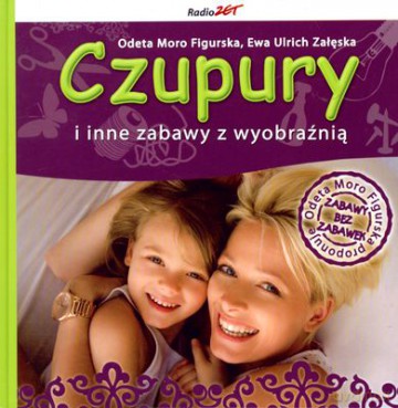Czupury I Inne Zabawy Z Wyobraźnią (twarda) - Odeta Moro Figurska, Ewa Ulrich Załęska [KSIĄŻKA]