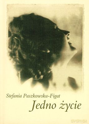 Jedno Życie - Stefania Paszkowska - Figat [KSIĄŻKA]
