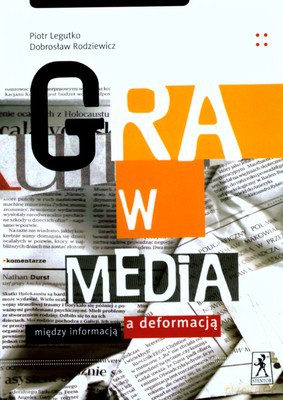 Gra W Media - Piotr Legutko, Dobrosław Rodziewicz [KSIĄŻKA]