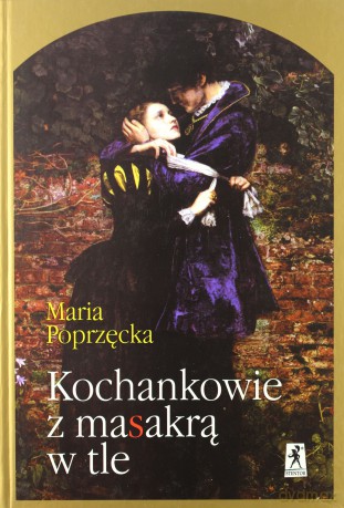 Kochankowie Z Masakrą W Tle (twarda) - Maria Poprzęcka [KSIĄŻKA]