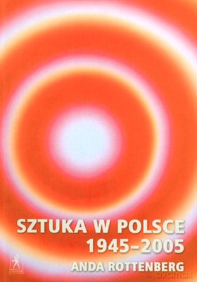 Sztuka W Polsce 1945-2005 - Anda Rottenberg [KSIĄŻKA]