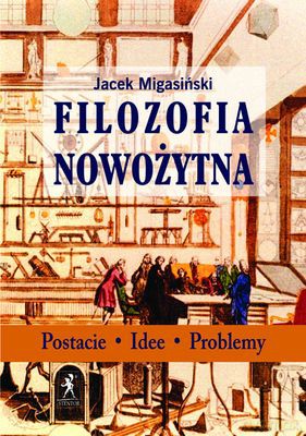 Filozofia Nowożytna - Jacek Migasiński [KSIĄŻKA]