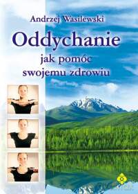 Oddychanie Jak Pomóc Swojemu Zdrowiu - Andrzej Wasilewski [KSIĄŻKA]