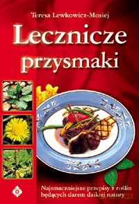 Lecznicze Przysmaki - Teresa Lewkowicz-Mosiej [KSIĄŻKA]