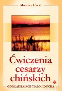 Ćwiczenia Cesarzy Chińskich Odmładzające Ciało I Ducha - Monnica Hackl [KSIĄŻKA]