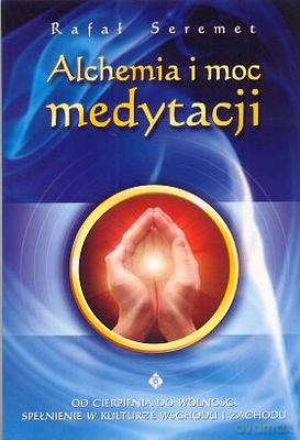 Alchemia I Moc Medytacji - Rafał Seremet [KSIĄŻKA]