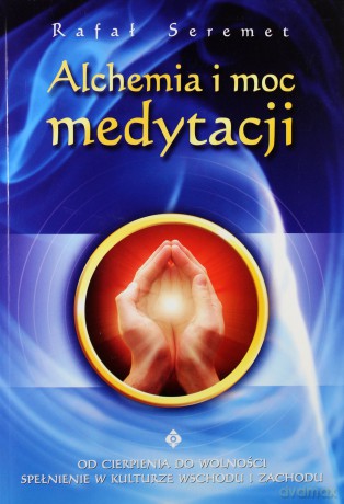 Alchemia I Moc Medytacji - Rafał Seremet [KSIĄŻKA]