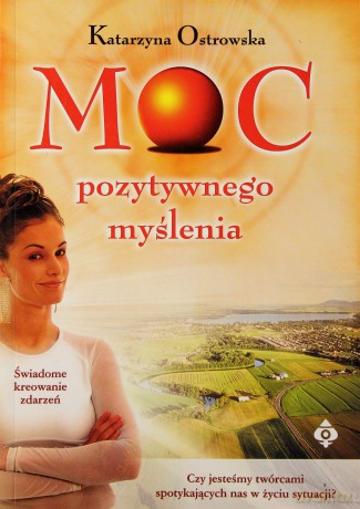 Moc Pozytywnego Myślenia Wyd.II - Katarzyna Ostrowska [KSIĄŻKA]