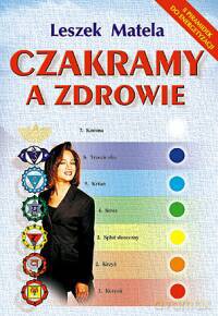 Czakramy A Zdrowie - Leszek Matela [KSIĄŻKA]