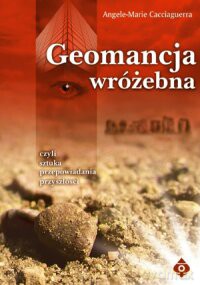 Geomancja Wróżebna - Angele-Marie Cacciaguerra [KSIĄŻKA]