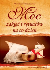 Moc Zaklęć I Rytuałów Na Co Dzień - Mirosław Winczewski [KSIĄŻKA]